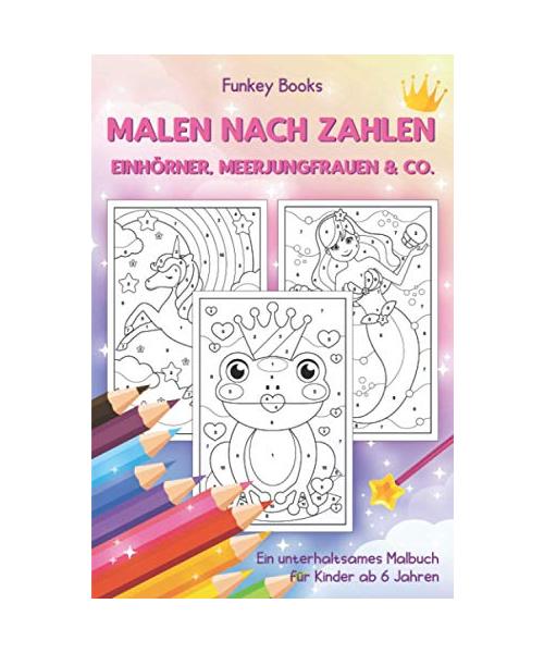 Malen nach Zahlen - Einhörner, Meerjungfrauen & Co.: Ein unterhaltsames Malbuch für Kinder ab 6 Jahren