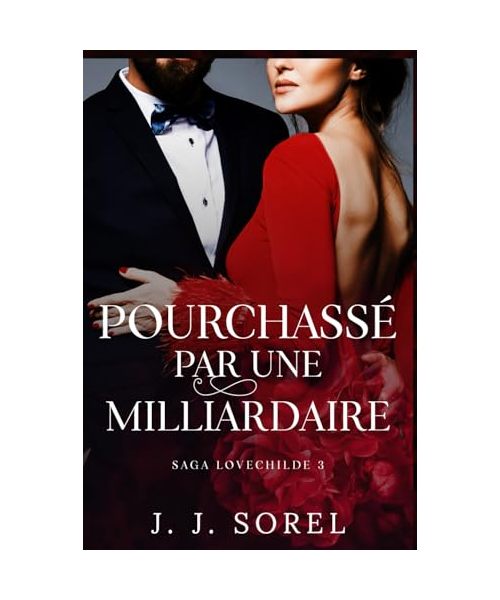 POURCHASSÉ PAR UNE MILLIARDAIRE (SAGA LOVECHILDE, Band 3)