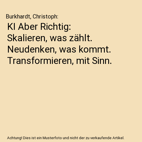 KI Aber Richtig: Skalieren, was zählt. Neudenken, was kommt. Transformieren, mit Sinn.