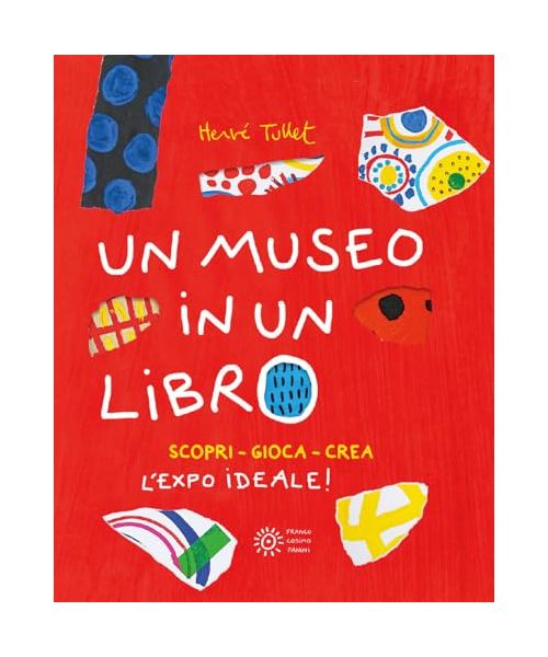 Un museo in un libro. Scopri. Gioca. Crea l'Expo ideale! Ediz. a colori. Ediz. a spirale (I libri di Hervé Tullet)