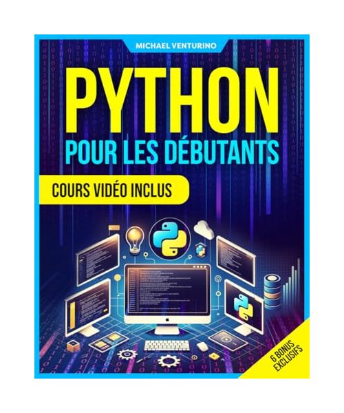 Python pour les Débutants: Cours Vidéo Inclus - Maîtrisez Python en 20 jours avec ce guide complet d'exercices pratiques, de projets réels et d'outils d’automatisation