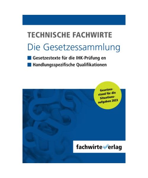 Technische Fachwirte - Die Gesetzessammlung: Gesetzestexte für die IHK-Prüfung 2023