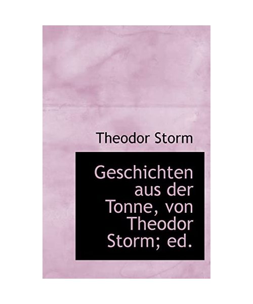 Geschichten Aus Der Tonne, Von Theodor Storm; Ed.