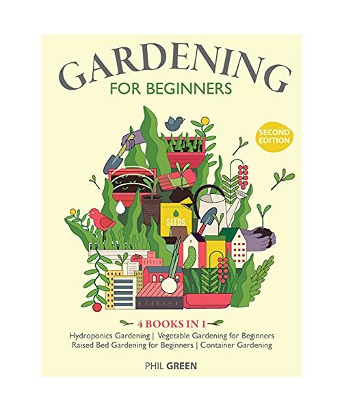 GARDENING FOR BEGINNERS 2nd Edition: 4 BOOKS IN 1 Hydroponics Gardening, Vegetable Gardening for Beginners, Raised Bed Gardening for Beginners, Contai