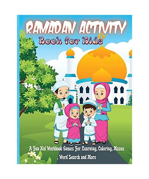 Ramadan Activity Book for Kids: A Fun Kid Workbook Games For Learning, Coloring, Mazes, Word Search and More - Perfect Gift For Kids To Celebrate Rama