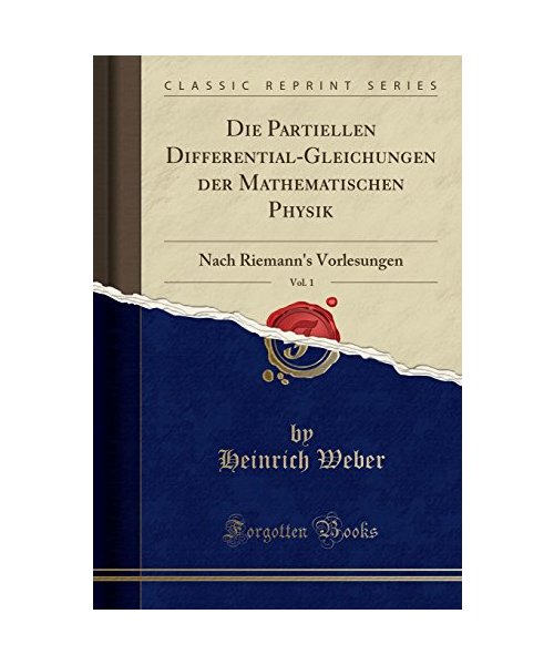 Die Partiellen Differential-Gleichungen der Mathematischen Physik, Vol. 1