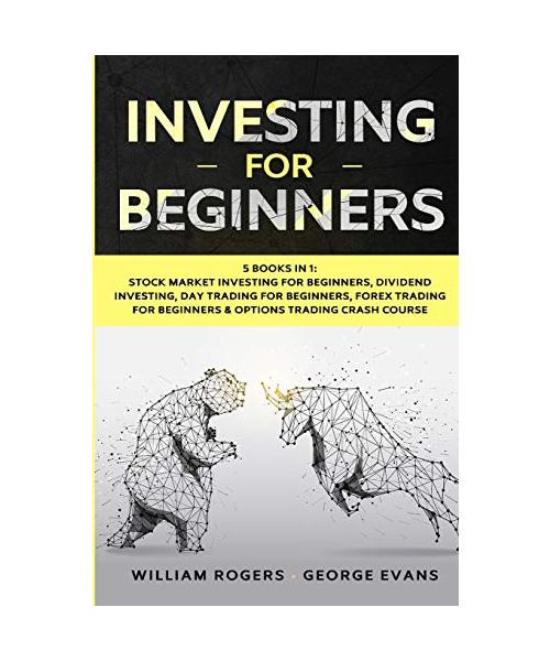 Investing for Beginners: 5 Books in 1: Stock Market Investing for Beginners, Dividend Investing, Day Trading for Beginners, Forex Trading for B