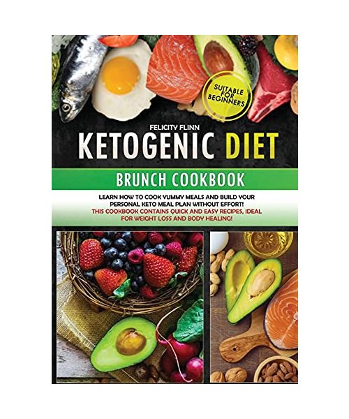 KETOGENIC DIET BRUNCH COKBOOK (second edition): Learn how to cook yummy meals and build your personal keto meal plan without effort! This cookbook ... ideal for weight loss and body healing!