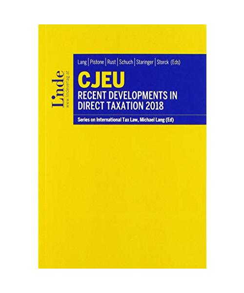 CJEU - Recent Developments in Direct Taxation 2018: Series on International Tax Law, Volume 114 (Schriftenreihe zum Internationalen Steuerrecht)