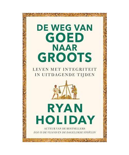 De weg van goed naar groots: leven met integriteit in uitdagende tijden