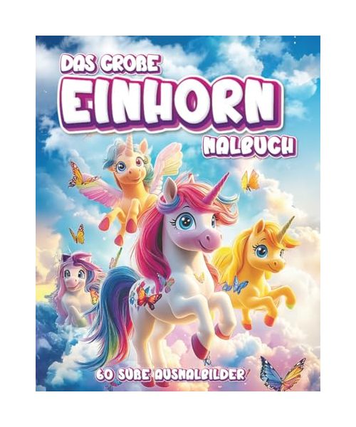 Das große Einhornmalbuch: 60 süße Ausmalbilder für Kinder ab 4 Jahren