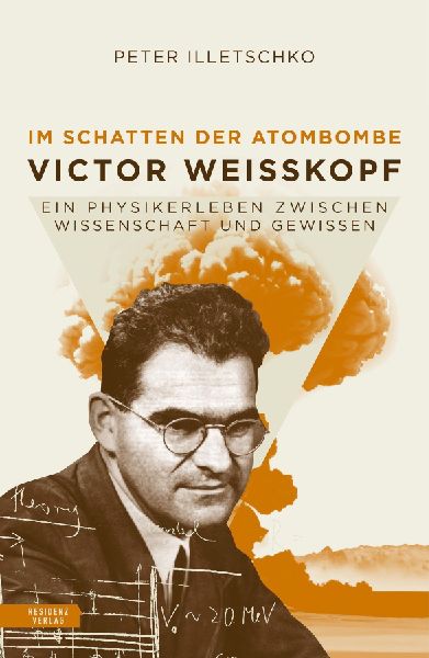 Im Schatten der Atombombe: Victor Weisskopf