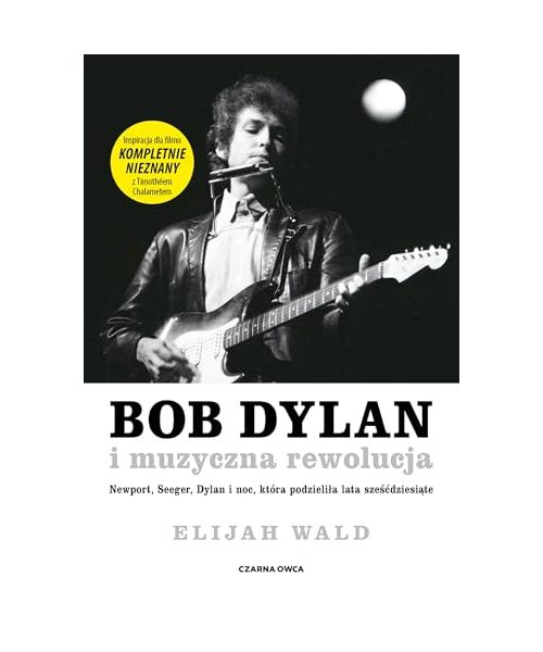 Bob Dylan i muzyczna rewolucja: Newport, Seeger, Dylan i noc, która podzieliła lata sześćdziesiąte