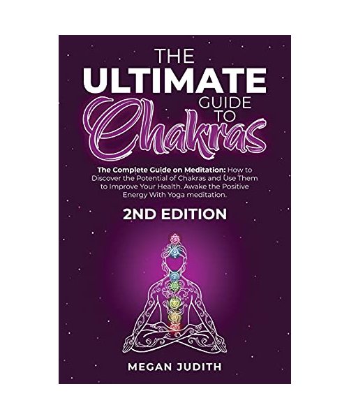 The Ultimate Guide to Chakras: The complete guide on Meditation, how to discover the potential of Chakras and Use Them to Improve Your Health. Awake ... Energy With Yoga meditation. 2ND EDITION.