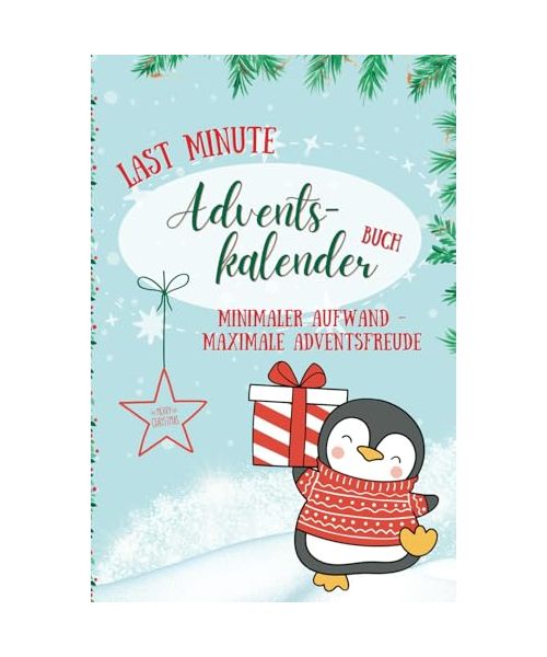 Last Minute Adventskalender Buch - minimaler Aufwand, maximale Adventsfreude |: 24 Gutscheine zum Ausschneiden für gemeinsame Aktivitäten oder kleine Geschenke zur Adventszeit