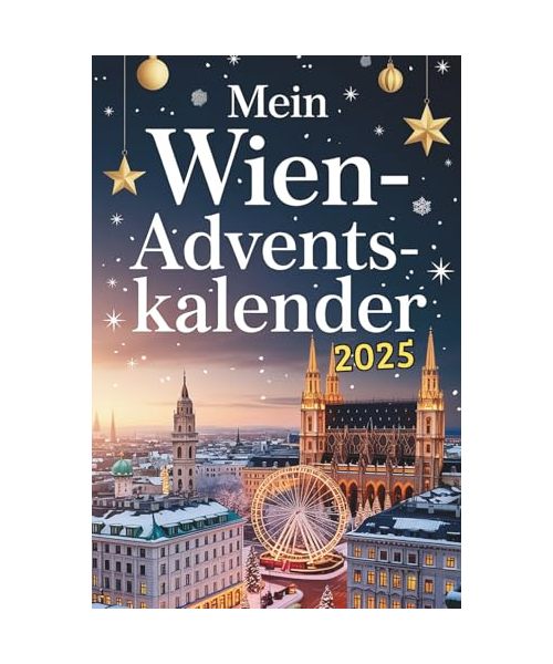 Mein Wien-Adventskalender: Das Buch mit 24 Türchen voller Fakten, Kuriositäten und Rätsel rund um Wien – ideal als Geschenk für Wien-Fans und Reisende
