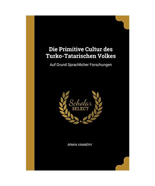 Die Primitive Cultur des Turko-Tatarischen Volkes: Auf Grund Sprachlicher Forschungen