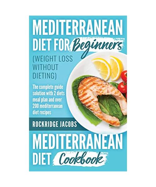 MEDITERRANEAN DIET (weight loss without dieting ): This book includes: Diet for beginners + Diet cookbook The complete guide solution with 2 diets mea