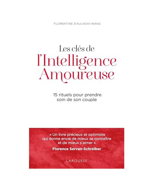 Les clés de l'intelligence amoureuse: 15 rituels pour prendre soin de son couple