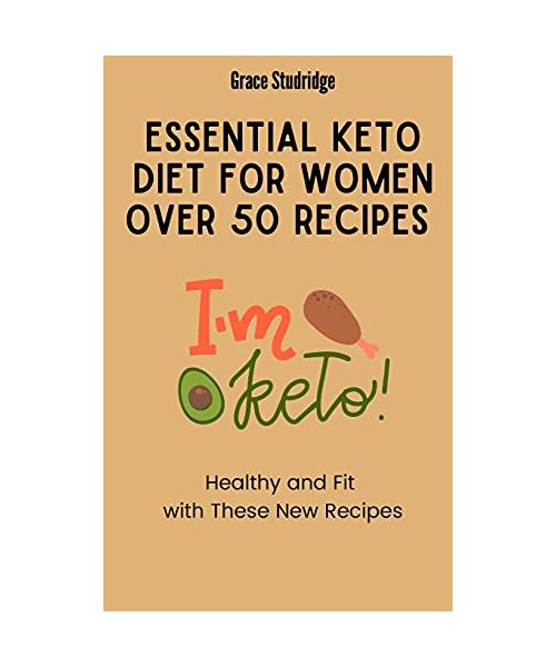 Essential Keto Diet for Women Over 50 Recipes: Healthy and Fit with These New Recipes