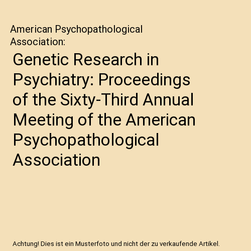 Genetic Research in Psychiatry: Proceedings of the Sixty-Third Annual Meeting of the American Psychopathological Association