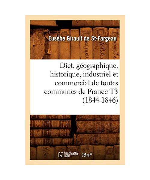 Dict. géographique, historique, industriel et commercial de toutes communes de France T3 (1844-1846)