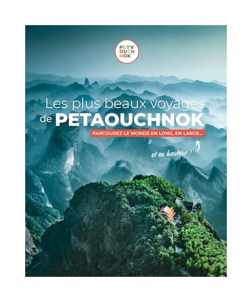 Les plus beaux voyages de Petaouchnok: Parcourez le monde en long, en large... et en hauteur !