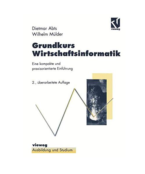 Grundkurs Wirtschaftsinformatik: Eine kompakte und praxisorientierte Einführung (Ausbildung und Studium)