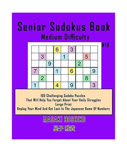 Senior Sudokus Book Medium Difficulty #18: 100 Challenging Sudoku Puzzles That Will Help You Forget About Your Daily Struggles (Large Print, Unplug Yo