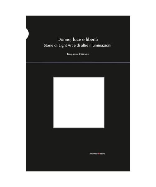 Donne, luce e libertà. Storie di light art e di altre illuminazioni