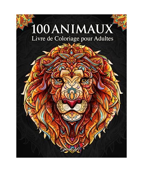 100 Animaux - Livre de Coloriage pour Adultes: Super Loisir Antistress pour se détendre avec plus de 100 pages de beaux Animaux. Livre de Coloriage avec Animaux Mandala. (Nouvelle version)