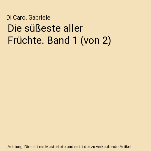Die süßeste aller Früchte. Band 1 (von 2)