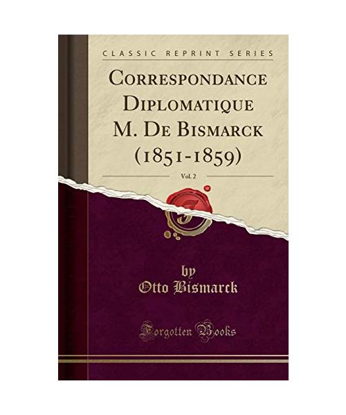 Correspondance Diplomatique M. De Bismarck (1851-1859), Vol. 2 (Classic Reprint)