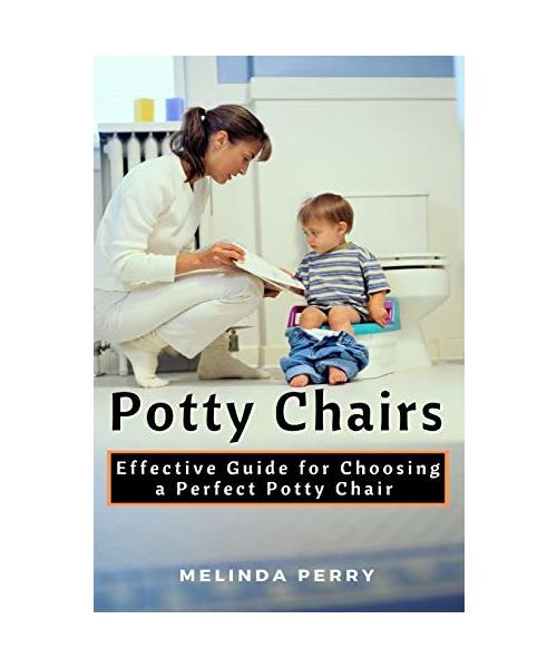 Potty Chairs: Effective Guide for Choosing a Perfect Potty Chair