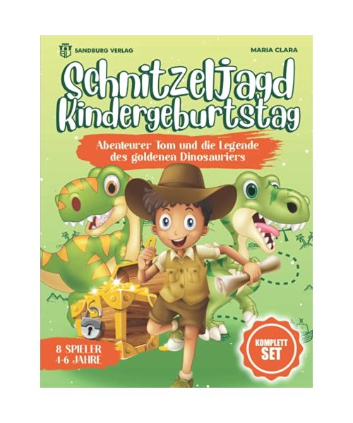 Schnitzeljagd Kindergeburtstag: Abenteurer Tom und die Legende des goldenen Dinosauriers - Für Kinder zwischen 4-6 Jahren