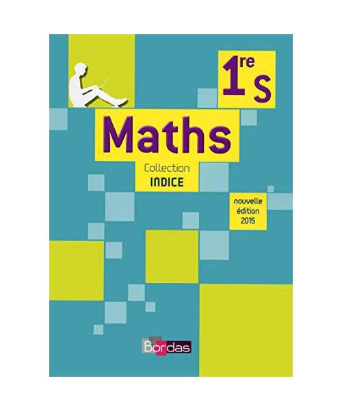 Indice Mathématiques 1ère S 2015 Manuel de l'élève