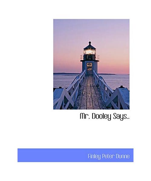 Mr. Dooley Says..