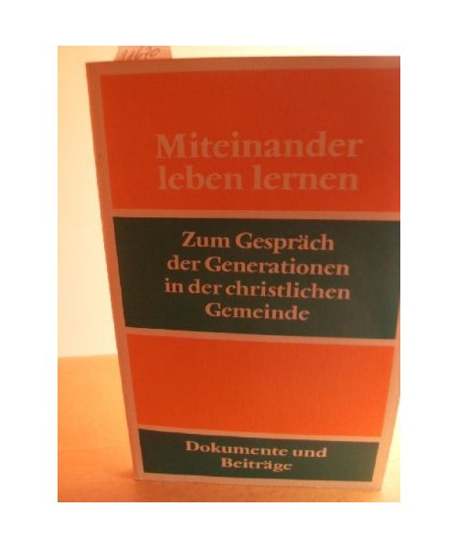 Miteinander leben lernen. Zum Gespräch der Generationen in der christlichen Gemeinde
