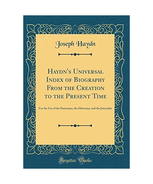 Haydn's Universal Index of Biography From the Creation to the Present Time