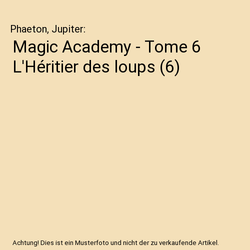 Magic Academy - Tome 6 L'Héritier des loups (6)