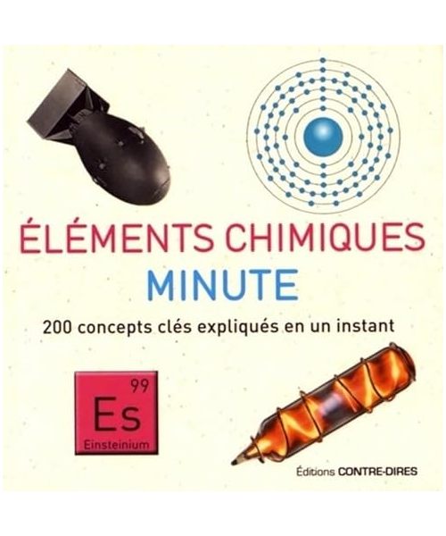 Eléments chimiques minute: 200 concepts clés expliqués en un instant