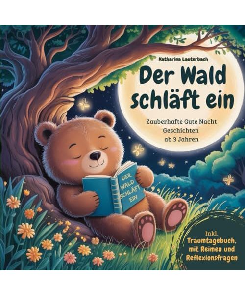 Der Wald schläft ein: Zauberhafte Gute Nacht Geschichten ab 3 Jahren, inkl. Traumtagebuch, mit Reimen und Reflexionsfragen