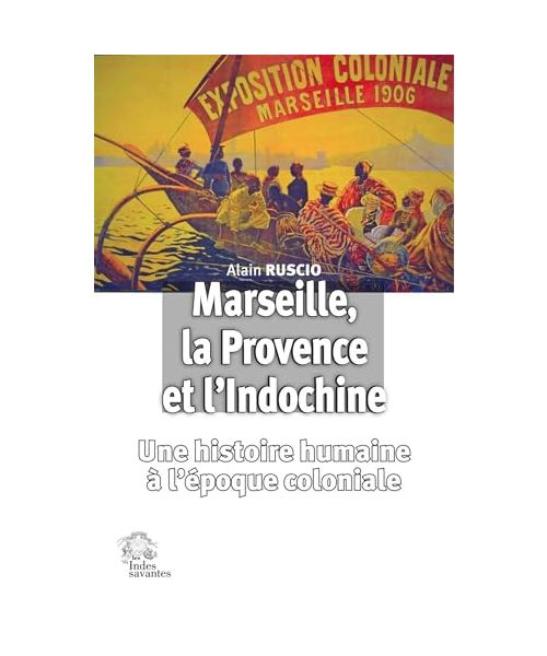 Marseille, la Provence et l'Indochine: Une histoire humaine à l'ère coloniale