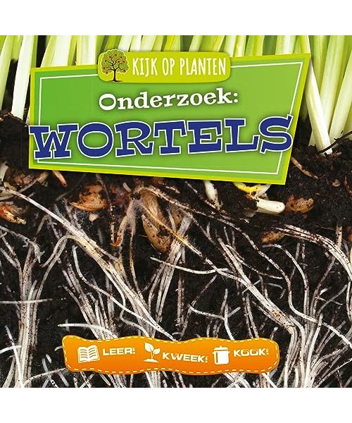 Wortels (Kijk op planten onderzoek : leer! kweek! kook!)