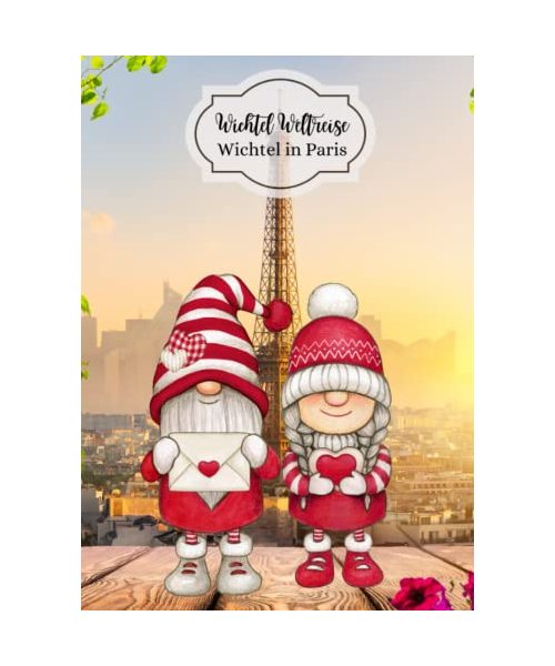 Wichtel Weltreise Wichtel in Paris: Malbuch mit Rätseln und Aktivitäten zum Kennenlernen von Paris