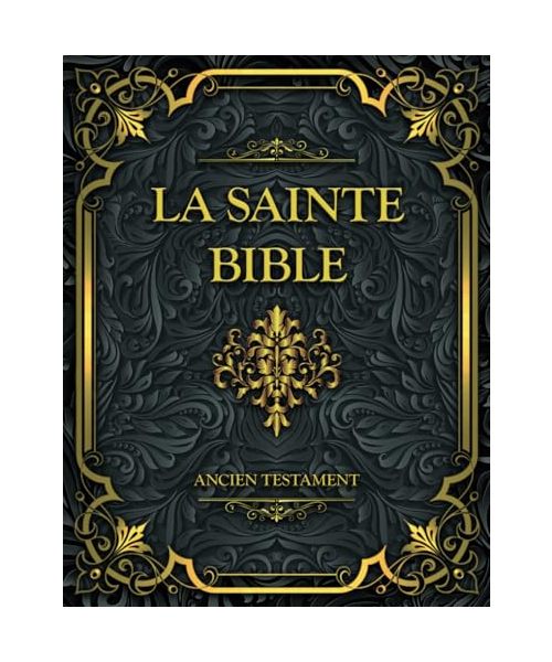 La Sainte Bible Ancien Testament: Français complète