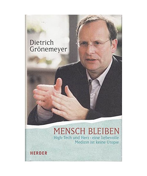 Mensch bleiben: High Tech und Herz - eine liebevolle Medizin ist keine Utopie