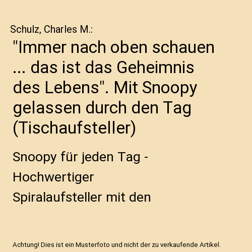 "Immer nach oben schauen ... das ist das Geheimnis des Lebens". Mit Snoopy gelassen durch den Tag (Tischaufsteller)