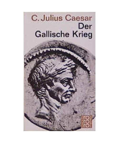 Der Gallische Krieg: (mit Bemerkungen Napoleons I)