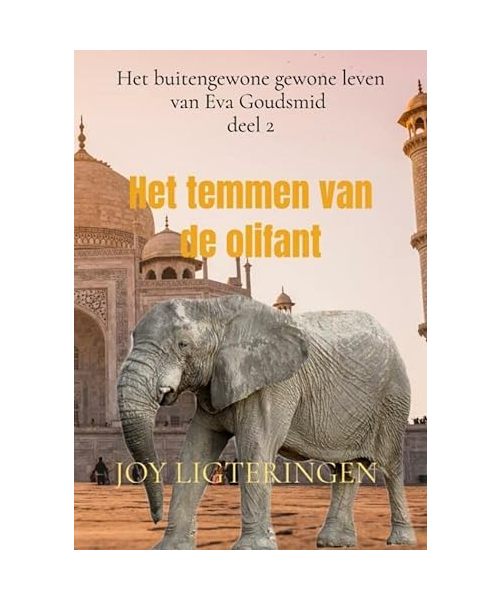 Het temmen van de olifant: Het buitengewone gewone leven van Eva Goudsmid, deel 2